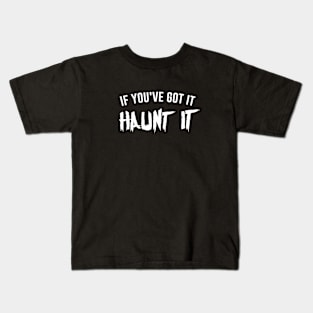 If You've Got It Haunt It Kids T-Shirt